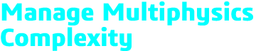Manage Multiphysics Complexity