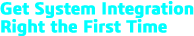 Get System Integration Right the First Time