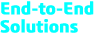 End-to-End Solutions