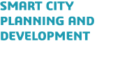 SMART CITY PLANNING AND DEVELOPMENT