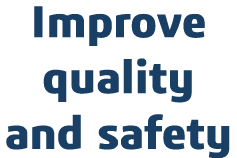 Improve quality and safety 