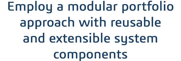 Employ a modular portfolio approach with reusable and extensible system components