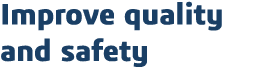 Improve quality and safety